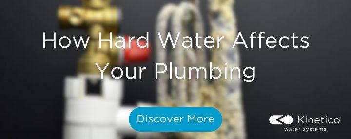 how hard water affects your plumbing Kinetico