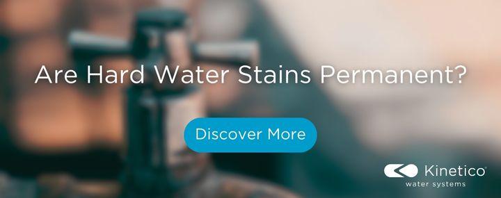 are hard water stains permanent discover more Kinetico